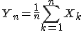 3$ Y_n = \frac{1}{n}\Bigsum_{k = 1}^n X_k